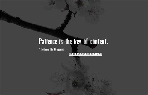 Mehmed The Conqueror Quotes: Patience is the key of content.