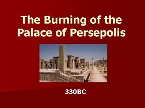 The Burning of the Palace of Persepolis 330