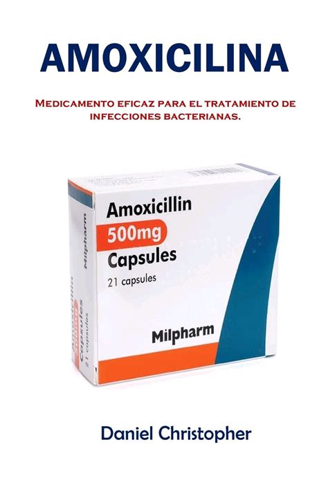 Amoxicilina: Medicamento eficaz para el tratamiento de infecciones bacterianas. : Christopher ...