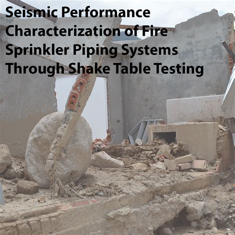 Seismic Performance Characterization of Fire Sprinkler Piping Systems ...