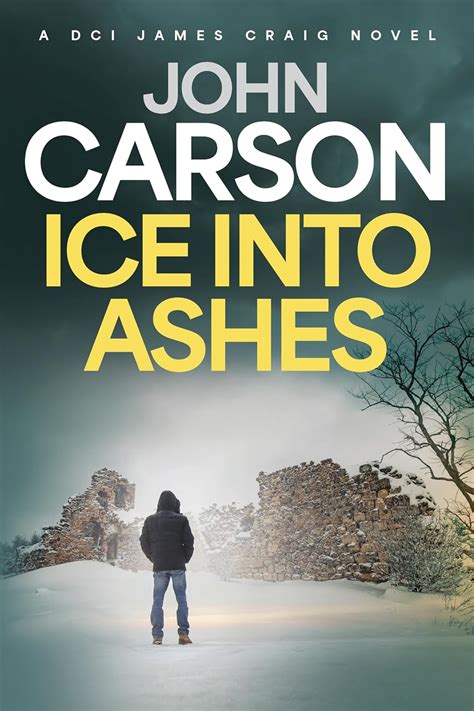 Ice Into Ashes (DCI James Craig Book 1) eBook : Carson, John: Amazon.co ...