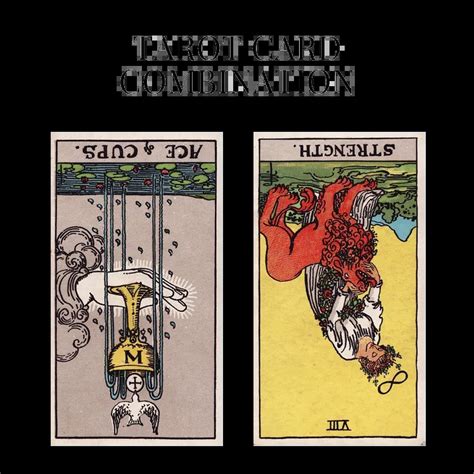 Ace Of Cups Reversed AND Strength Reversed Tarot Cards Together