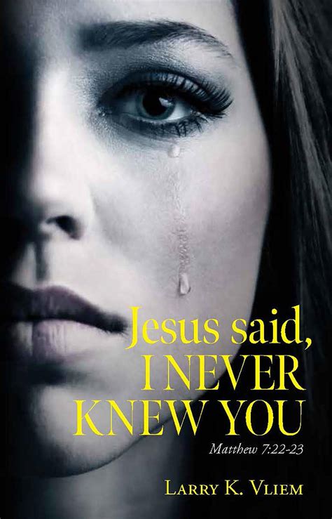 Jesus said, I NEVER KNEW YOU by Larry K. Vliem | Goodreads