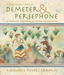 The Archetypal Myth of Demeter & Persephone: A Story for Mother ...