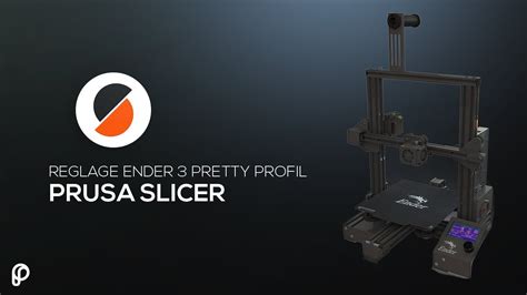 Episode 7 : Paramétrer la Ender 3 sur Prusa Slicer | Pretty Profil ...