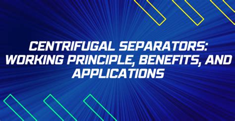 Centrifugal Separators: Working Principle, Benefits, and Applications