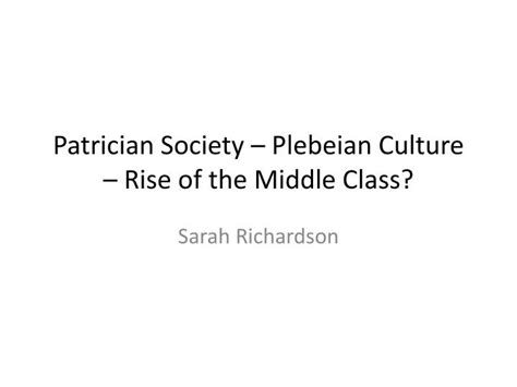 PPT - Patrician Society – Plebeian Culture – Rise of the Middle Class? PowerPoint Presentation ...