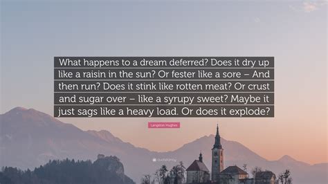 Langston Hughes Quote: “What happens to a dream deferred? Does it dry up like a raisin in the ...