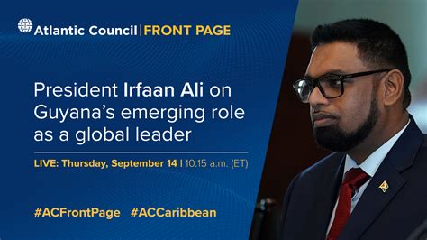 President Irfaan Ali on Guyana’s emerging role as a global leader ...