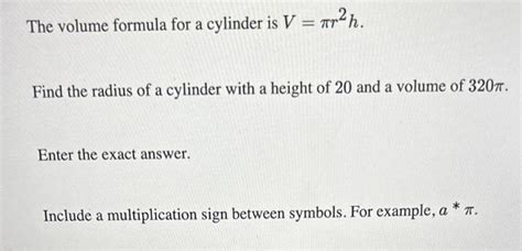 Solved The volume formula for a cylinder is V=πr2h. Find the | Chegg.com