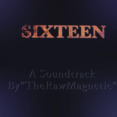 SIXTEEN | TheRawMagnetic