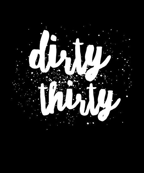 "Dirty thirty" Poster by alexmichel91 | Redbubble