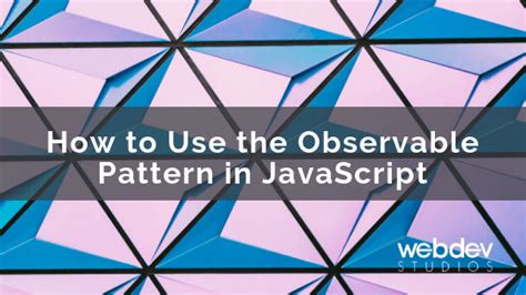 How to Use the Observable Pattern in JavaScript - WebDevStudios