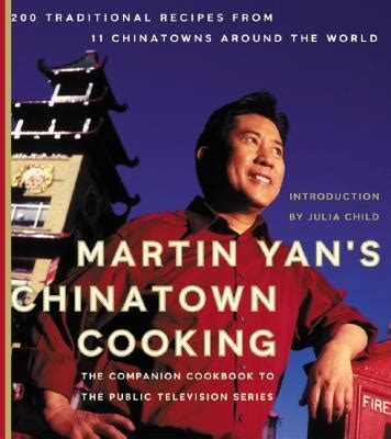 Martin Yan's Chinatown Cooking: 200 Traditional Recipes from 11 Chinatowns Around the World by ...