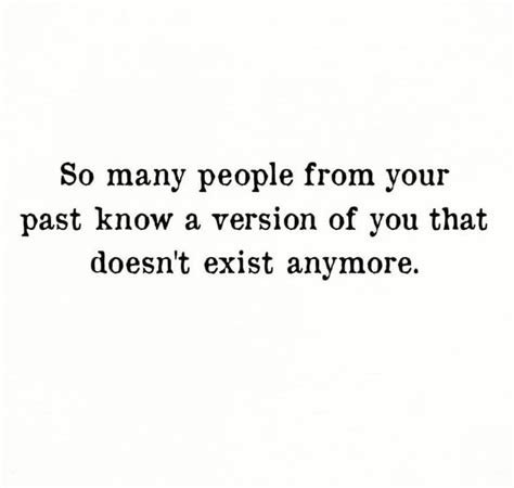 so many people from your past know a version of you that doesn't exist ...