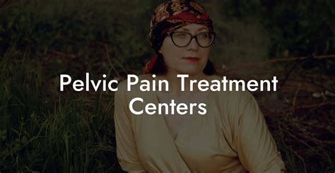 Pelvic Pain Treatment Centers - Glutes, Core & Pelvic Floor