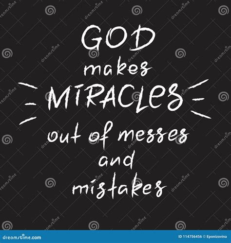 God Makes Miracles Out Of Messes And Mistakes -motivational Quote ...