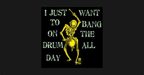 I Just Want To Bang on the Drum All Day - Drums - T-Shirt | TeePublic