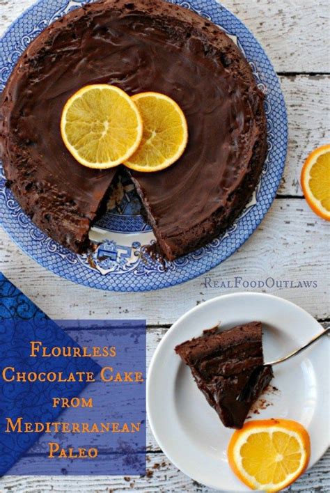 Flourless Chocolate Cake from Mediterranean Paleo | Real Food Outlaws | Flourless chocolate ...