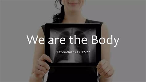 We are the body 1 Corinthians 12:12-27 | PPT