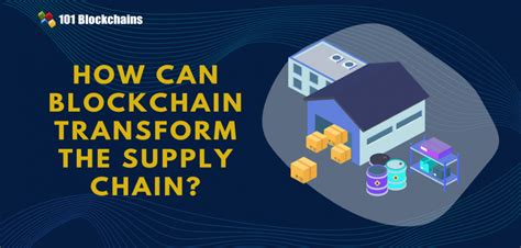 How Can Blockchain Transform the Supply Chain? - 101 Blockchains