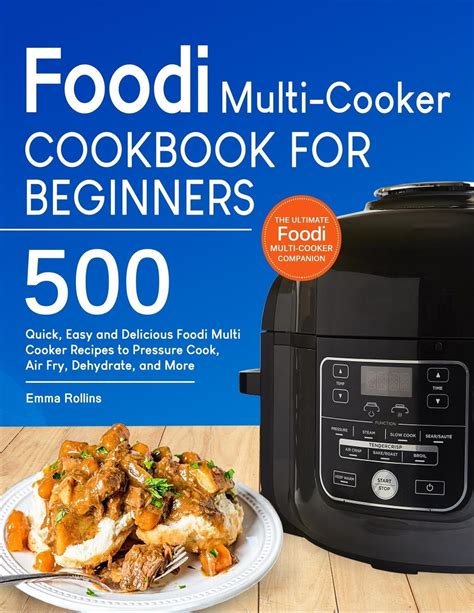 Foodi Multi-Cooker Cookbook For Beginners : Top 500 Quick, Easy and Delicious Foodi Multi-Cooker ...