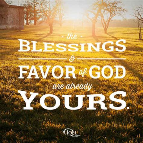 The blessings and favor of God are already yours - Joel Osteen Quote.