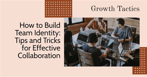 How to Build Team Identity: Tips for Effective Collaboration