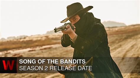 Song of the Bandits Season 2: Release Date, Cast, Plot, Trailer