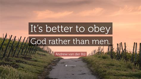 Andrew van der Bijl Quote: “It’s better to obey God rather than men.”