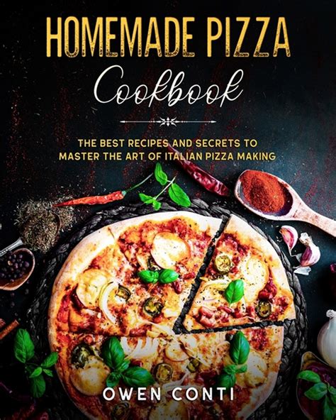 Buy Homemade Pizza Cookbook: The Best Recipes and Secrets to Master the ...