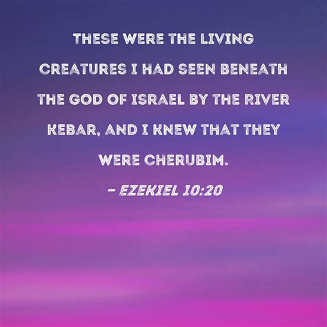 Ezekiel 10:20 These were the living creatures I had seen beneath the ...