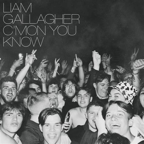 Liam Gallagher - C MON YOU KNOW