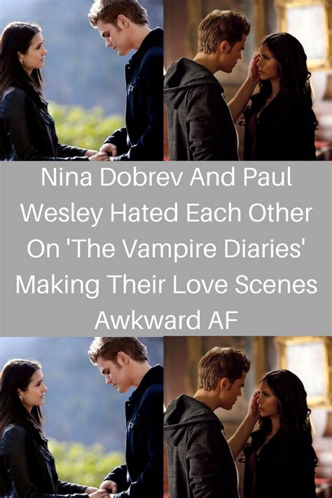 Love Scenes, Paul Wesley, Nina Dobrev, Vampire Diaries, Awkward ...