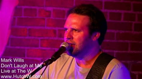 Mark Wills - Don't Laugh At Me - Acoustic - Live at The W! - YouTube