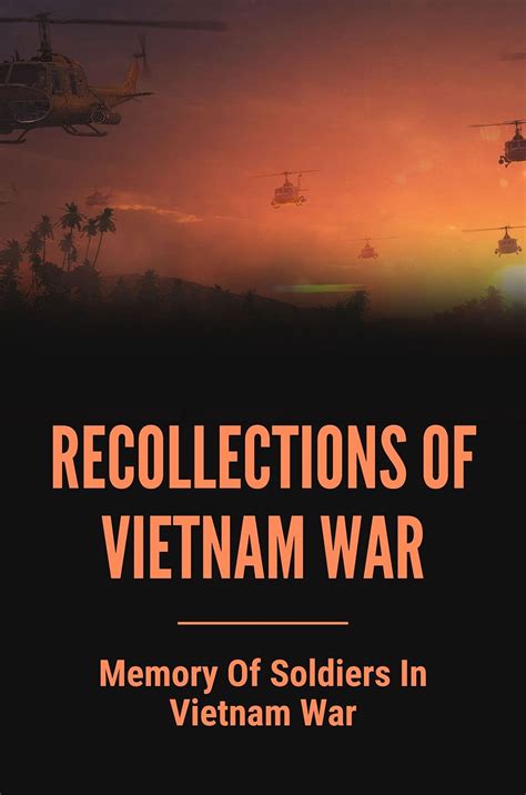 Recollections Of Vietnam War: Memory Of Soldiers In Vietnam War ...