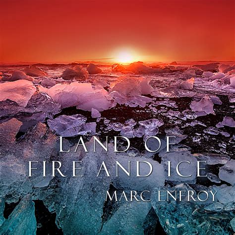 Land of Fire and Ice | Marc Enfroy