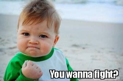 Meme Creator - Funny You wanna fight? Meme Generator at MemeCreator.org!