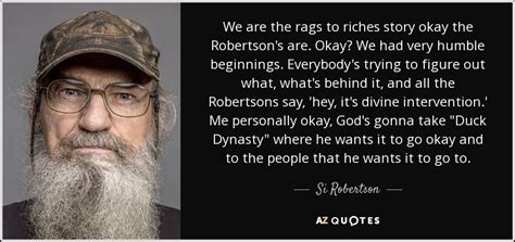 Si Robertson quote: We are the rags to riches story okay the Robertson's...