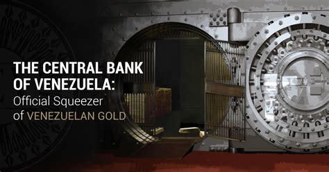 The Central Bank of Venezuela: Official Squeezer of Venezuelan Gold ...