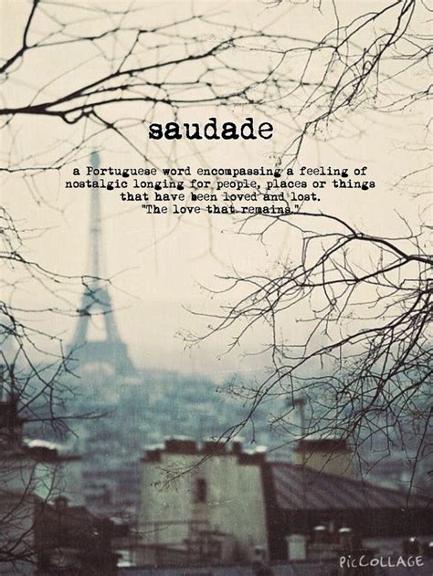 Saudade: the longing for that which has been loved and lost ... "the ...