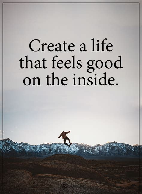 Create a life that feels good on the inside. #powerofpositivity #positivewords #positivethinking ...