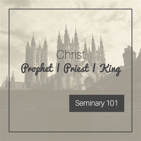 Seminary 101: Christ as Prophet, Priest, King - Joel's Travels