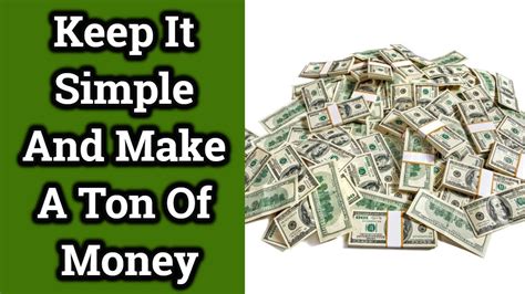 Keep It Simple And Make a Ton Of Money - YouTube