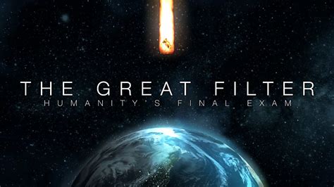 The Great Filter: Humanity's Final Exam | Final exams, Exam, Greatful