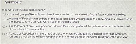 Solved QUESTION 7Who were the Radical Republicans?a. ﻿The | Chegg.com