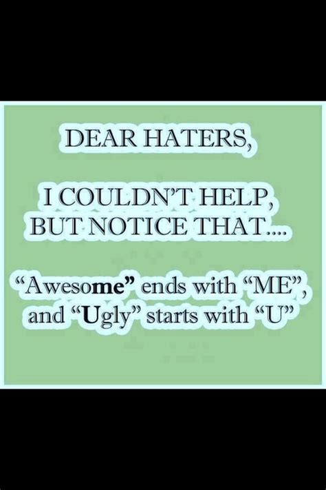 Dear haters | Dear haters, Best quotes, Me quotes