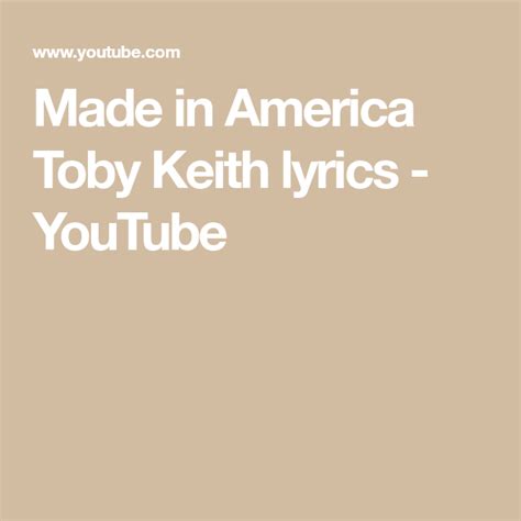 Made in America Toby Keith lyrics - YouTube | Toby keith lyrics, Made in america, Lyrics