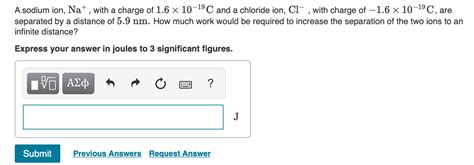 Solved A sodium ion, Na+ N a + , with a charge of 1.6×10−19C | Chegg.com