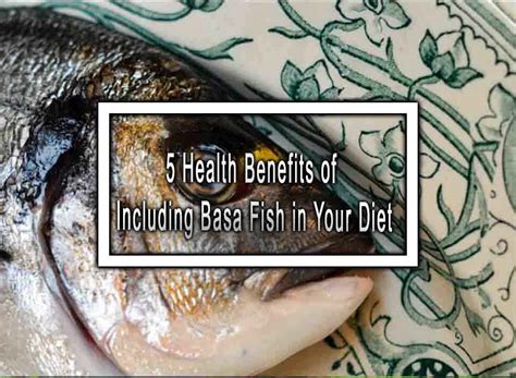 5 Health Benefits of Including Basa Fish in Your Diet